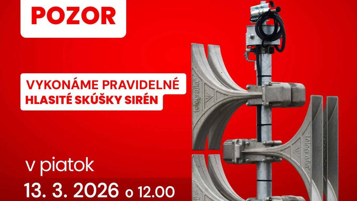 Upozornenie: Hlasitá skúška sirén prebehne v piatok 13. 03. 2026 o 12:00.