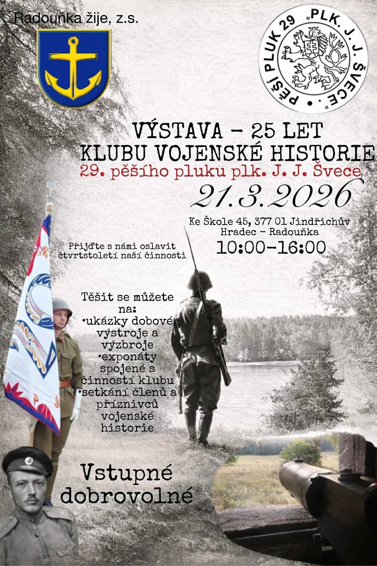 U příležitosti čtvrtstoletí existence Klubu vojenské historie 29. pěšího pluku „Plk. J. J. Švece“ vás klub srdečně zve na slavnostní výstavu, která se uskuteční ve spolkovém domě na adrese Ke Škole čp. 45, Jindřichův Hradec – Radouňka. Návštěvníci se mohou těšit na ukázku dobových uniforem, výzbroje a dalších exponátů dokumentujících 25 let činnosti klubu a jeho přínos k uchovávání vojenské a historické tradice.
