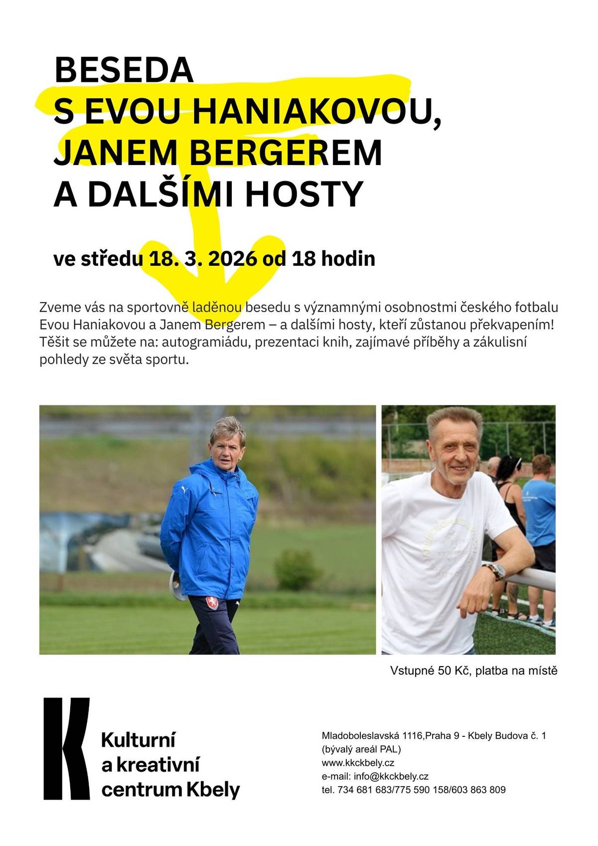 VEČER PLNÝ FOTBALU A ZÁBAVY V KKC KBELY Zveme vás na sportovně laděnou besedu s významnými osobnostmi českého fotbalu Evou Haniakovou a Janem Bergerem – a dalšími hosty, kteří zůstanou překvapením! Těšit se můžete na: autogramiádu, prezentaci knih, zajímavé příběhy a zákulisní pohledy ze světa sportu. Ve středu 18. 3. 2026 od 18:00 hodin. Vstupné 50 Kč. Těšíme se na vás!  https://www.kkckbely.cz/beseda-se-sportovnimi-legendami