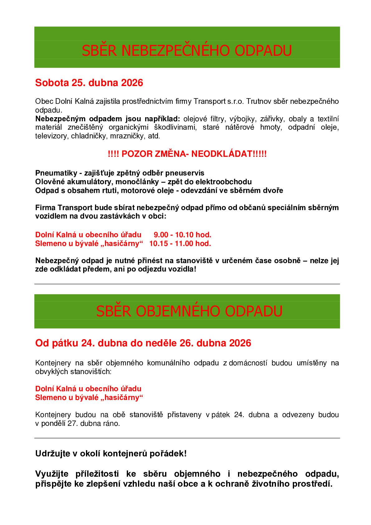 Obec Dolní Kalná zajistila prostřednictvím firmy Transport Trutnov sběr nebezpečného a objemného odpadu. 24.4. -26.4.2026 objemný odpad 25.4.2026 nebezpečný odpad.
