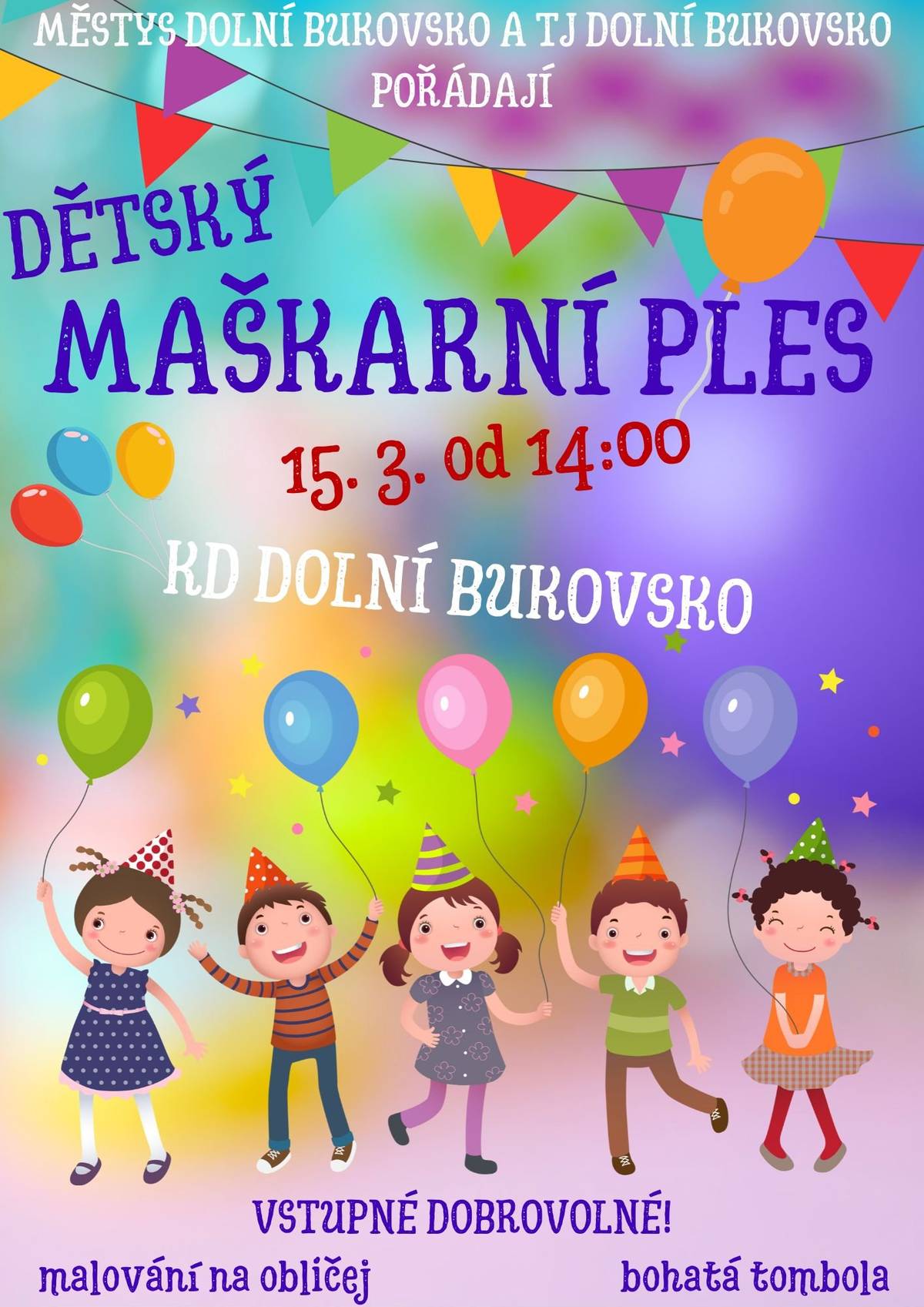 Dne 15. března nás čeká v KD Dolní Bukovsko dětský maškarní ples. Začátek v 14 hodin. Máme připravený bohatý program pro děti. Těšíme se na vás v neděli!