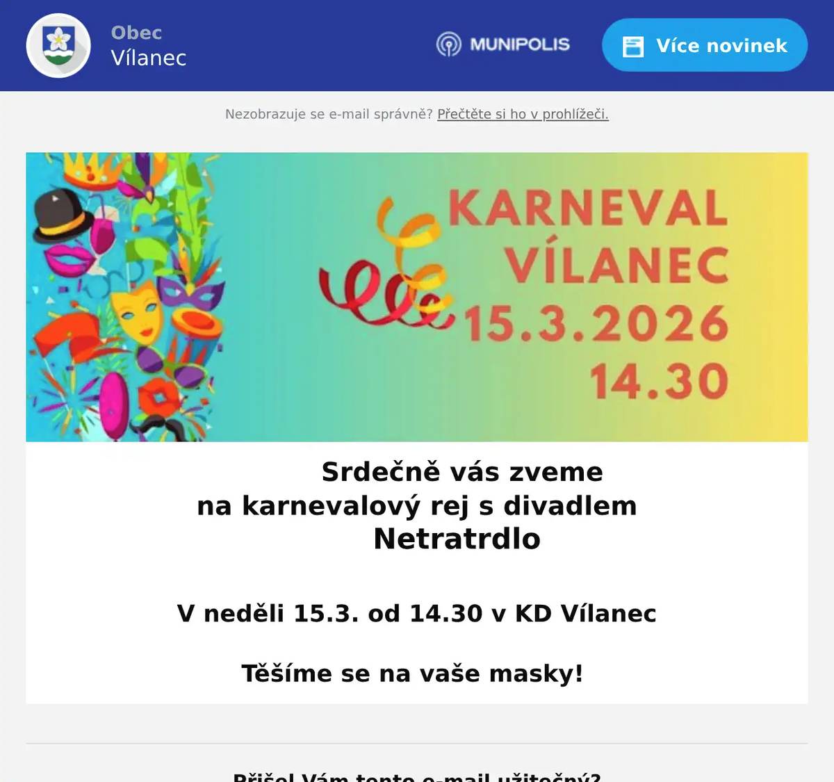 Srdečně vás zveme na karnevalový rej s divadlem Netratrdlo  V neděli 15.3. od 14.30 v KD Vílanec Těšíme se na vaše masky!