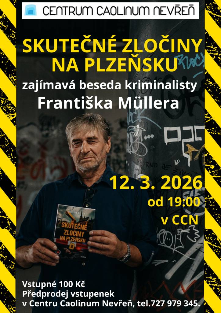Centrum caolinum Nevřeň pořádá besedu "Skutečné zločiny na Plzeňsku" s kriminalistou Františkem Mülerem dne 12.3.2026 od 19,00 hodin. Vstupné 100,-Kč.