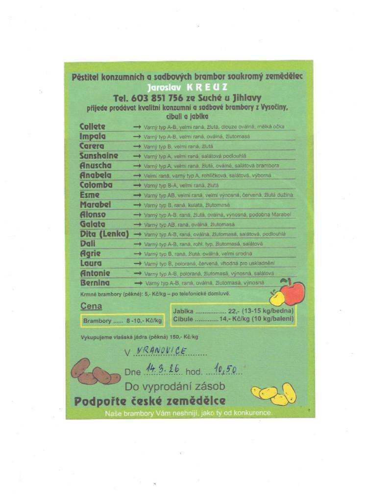 Soukromý zemědělec Jaroslav Kreuz ze Suché u Jihlavy přijede prodávat sadbové a konzumní brambory  do Vranovic v sobotu 14.3.2026 v 10.50 hodin. Zároveň bude prodávat jablka a cibuli.