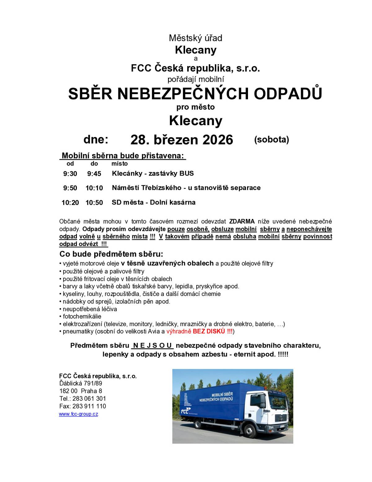 Městský úřad Klecany a FCC Česká republika, s.r.o. pořádají mobilní sběr nebezpečných odpadů. Mobilní sběrna bude přistavena 28. 3. 2026, a to od 9.30 do 9.45 hod. u zastávky BUS v Klecánkách, od 9.50 do 10.10 hod. na nám. Třebízského u stanoviště separace odpadu a od 10.20 do 10.50 hod. ve sběrném dvoře. Předmětem sběru N E J S O U nebezpečné odpady stavebního charakteru, lepenky a odpady s obsahem azbestu - eternit apod. !!!!!