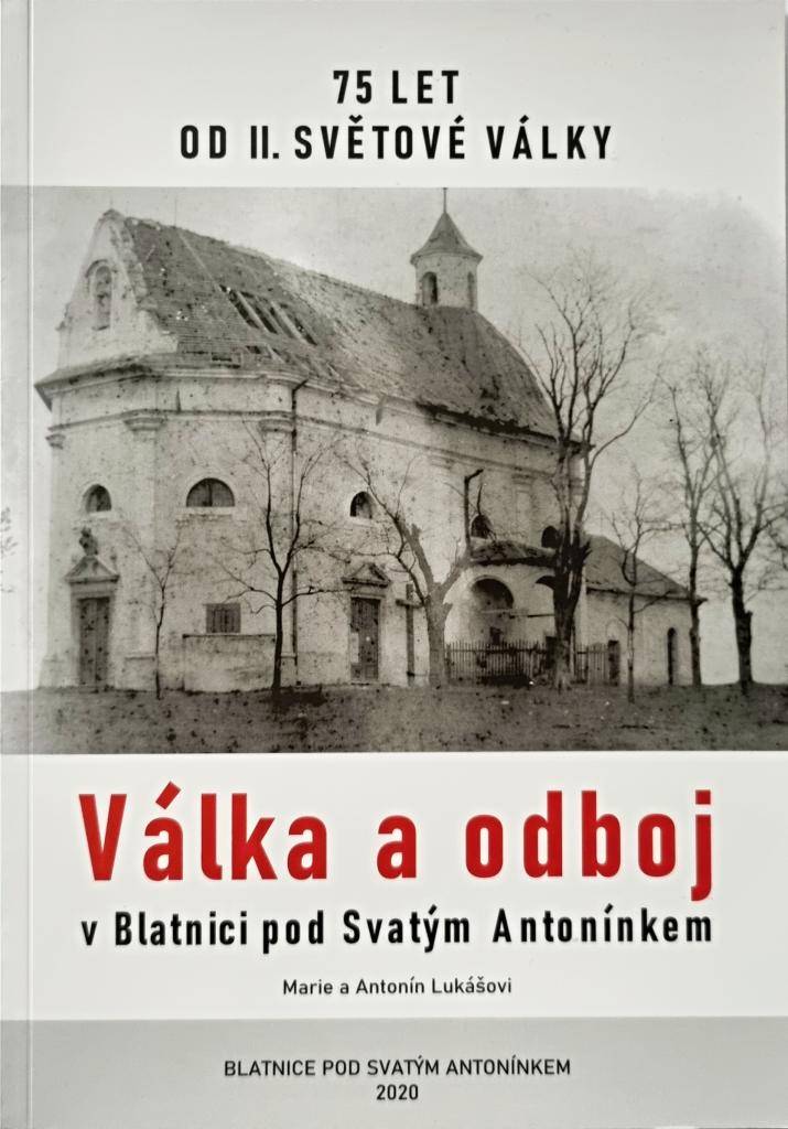 Válka a odboj v Blatnici pod Svatým Antonínkem  Autoři: Marie a Antonín Lukášovi  Vydavatel: Obec Blatnice pod Svatým Antonínkem 2020  Tisk: Reklama Chludil s.r.o.  Náklad: 400 ks  ISBN 978-80-87298-09-1  Prodejní cena: 120,- Kč