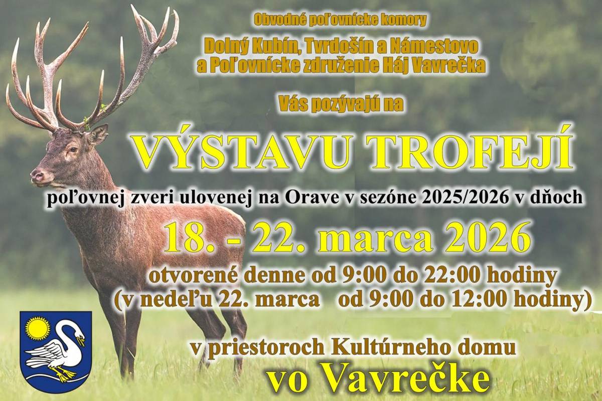 Od 18.3.2026 do 22.3.2026 sa v kultúrnom dome vo Vavrečke  uskutoční VÝSTAVA TROFEJÍ poľovnej zvery ulovenej na Orave v sezóne 2025/2026.  Otvorené denne od 9.00 hod. do 22.00 hod.  V nedeľu 22.3.2026 otvorené od 9.00 hod. do 12.00 hod.