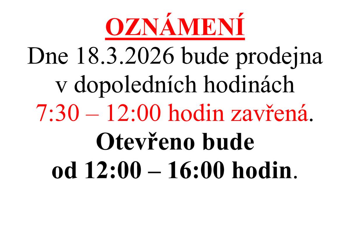 Dne 18.3.2026 bude prodejna v dopoledních hodinách        7:30 – 12:00 hodin zavřená. Otevřeno bude                         od 12:00 – 16:00 hodin.