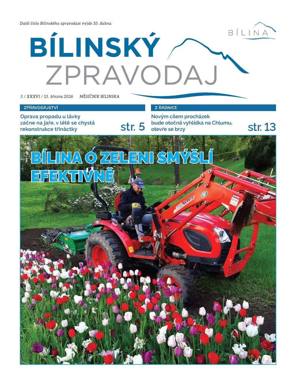 Vážení občané, v tomto týdnu vychází březnový Bílinský zpravodaj, který standardně dostáváte do Vašich schránek.  Pro uživatele Mobilního rozhlasu je však zpravodaj k dispozici v elektronické podobě jako CHYTRÝ ZPRAVODAJ, který si můžete v elektronických zařízeních pohodlně prolistovat a využívat aktivní odkazy.     V aktuálním vydání zpravodaje se dozvíte, že na tenisových kurtech bude v polovině března otevřena nová pobočka Michael´s bistra, jak postupují práce na propadu u lávky přes silnici I/13, nebo kdy bude zpřístupněna otočná vyhlídka na Chlumu.   Nechybí harmonogram blokového čištění ulic, sportovní a kulturní servis. Mnohem více o dění v Bílině naleznete uvnitř aktuálního vydání Bílinského zpravodaje. Přejeme příjemné počtení. CHYTRÝ BÍLINSKÝ ZPRAVODAJ