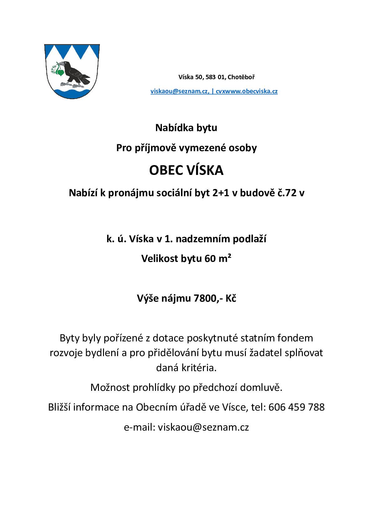 Obec Víska nabízí k pronájmu byt č. 3 v 1. nadzemním podlaži budovy Víska č.p.72. pro příjmově vymezené osoby. Podmínky viz příloha. Žádosti zasílejte poštou na adresu obecního úřádu do 25.3.2026.  Obecní úřad Víska Víska 50, 58301 nebo na e-mail:viskaou@seznam.cz