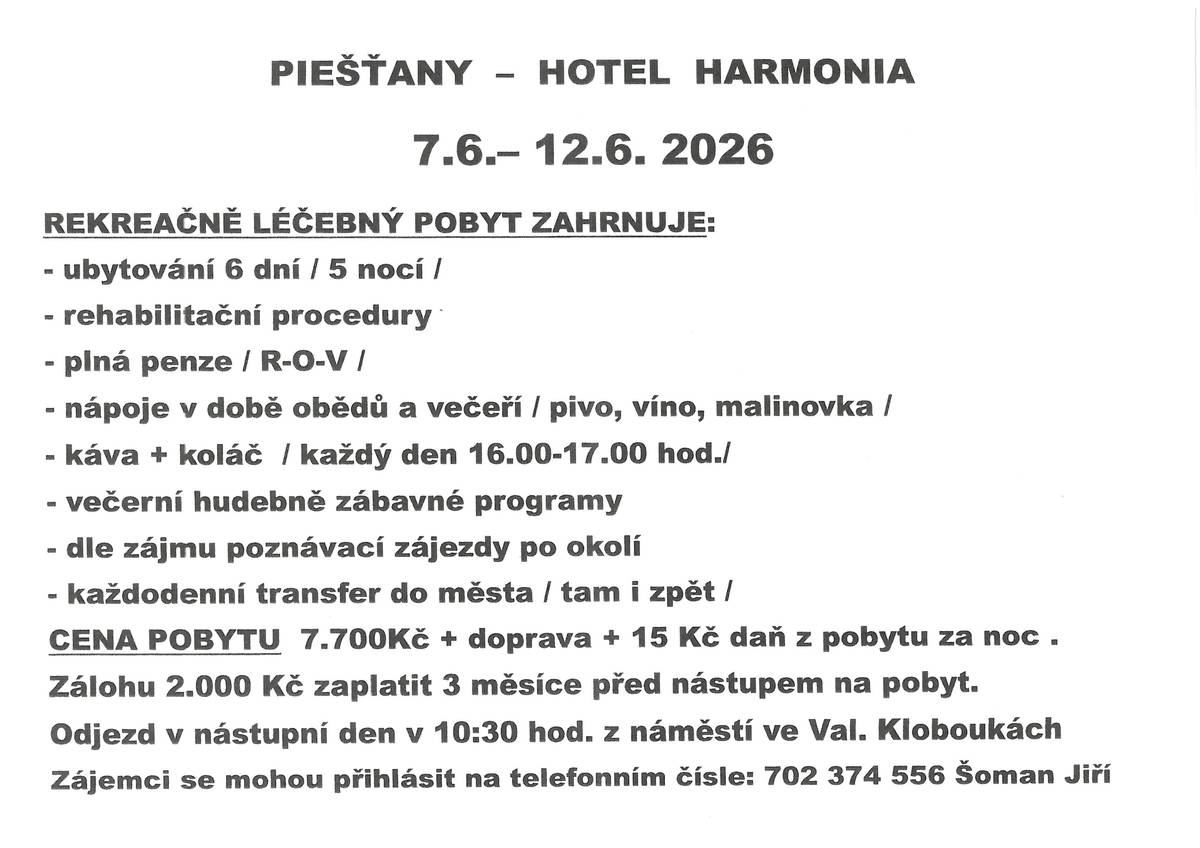 Klub senoirů Valašské Klobouky pořádá ozdravný pobyt v Piešťanech na hotelu Harmonia v termínu od 7. 6. 2026 - 12. 6. 2026.   Případní zájemci se mohou nahlásit na telefonním čísle: 702374556