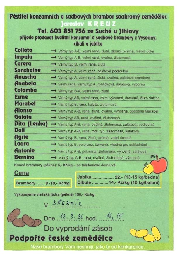 Soukromý zemědělec Jaroslav Kreuz ze Suché u Jihlavy přijede prodávat sadbové a konzumní brambory do naší obce zítra - ve čtvrtek 12. 3. 2026 v 16:15 hodin, prodejní místo bude jako obvykle v zatáčce u spodních vývěsek. Dále bude prodávat jablka a cibuli.