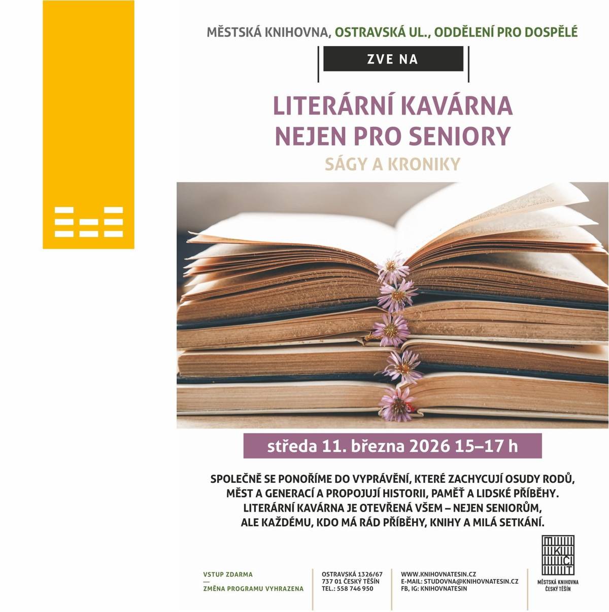 Městská knihovna na Ostravské ulici vás srdečně zve na Literární kavárnu nejen pro seniory s názvem Ságy a kroniky, která se uskuteční 11. března 2026 v 15:00 hodin. Společně se ponoříme do vyprávění, která zachycují osudy rodů, měst i celých generací a propojují historii, paměť a lidské příběhy. Čeká vás příjemné odpoledne plné inspirativního povídání o knihách, sdílení čtenářských zážitků a milého setkání s lidmi, které spojuje láska k příběhům. Literární kavárna je otevřená všem – nejen seniorům, ale každému, kdo má rád knihy, příběhy a příjemnou společnost. Vstup je zdarma. Rádi vás uvidíme!