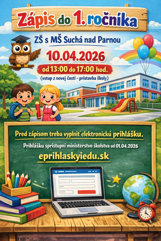Zápis v ZŠ a MŠ Suchá nad Parnou sa bude konať v piatok 10.4.2026 od 13:00 - 17:00  ( vstup z novej časti - prístavba školy).