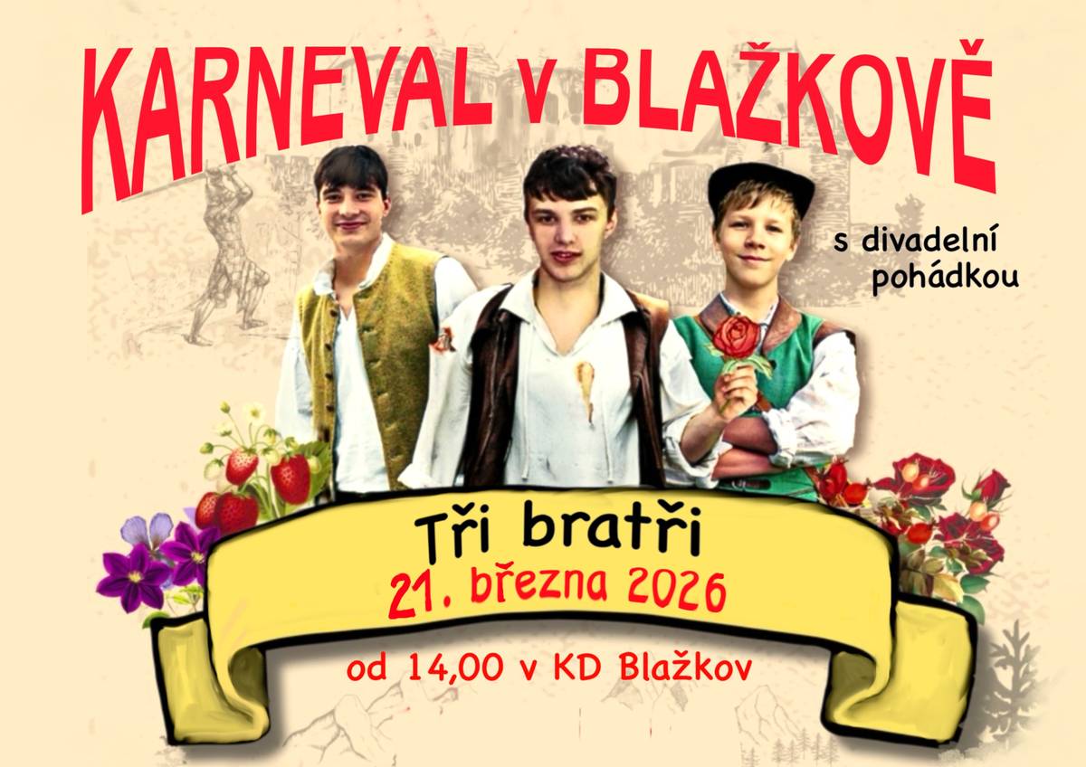 Srdečně Vás zveme na Karneval v Blažkově s divadelní pohádkou Tři bratři. Akce se koná 21.3. od 14,00 v KD.