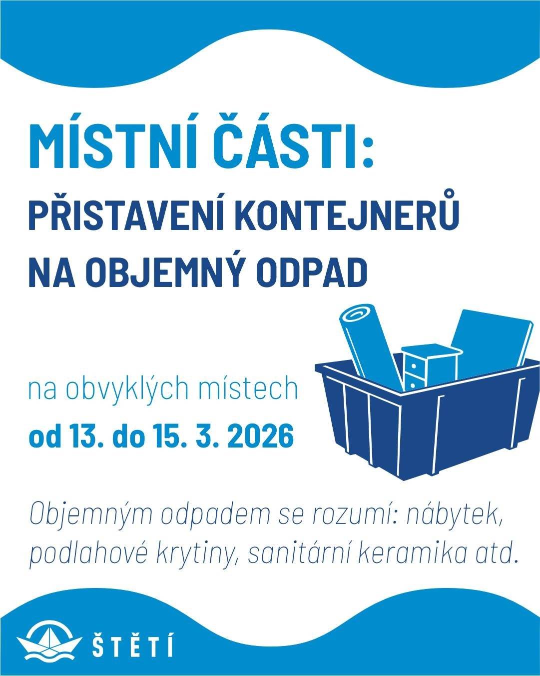Připomínáme občanům, že od pátku 13. 3. do neděle 15. 3.  2026 budou v místních částech přistaveny velkokapacitní kontejnery na objemný odpad. Kontejnery budou umístěny na obvyklých stanovištích.