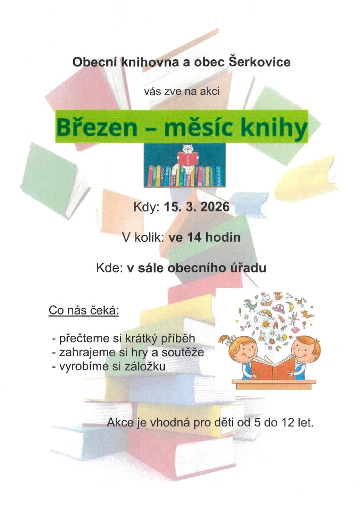 1. V neděli 15.3. 2026 ve 14:00 hod. se v sále obecního úřadu   uskuteční v rámci "Března - měsíce knih" společné čtení pro děti.   Viz. obrázek  2. Mikroregion Porta pořádá zájezd do rumunského Banátu v termínu   9.4. - 12.4 .2026. Zájemci se mohou hlásit do 13.3. 2026 u starosty obce. 3. V sobotu 14.3.2026 přijede na zastávku Drůbežárna Prace s nabídkou mladých kuřic a kohoutů, krmiv a vitamínových doplňků.