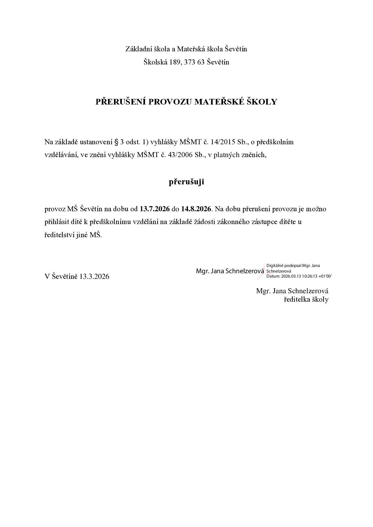 Na základě rozhodnutí ředitelky školy ze dne 13.3.2026 a s vědomím zřizovatele školy sdělujeme, že Mateřská škola Ševětín bude uzavřena v době od 13. července 2026 do 14. srpna 2026 včetně. A zároveň byla stanovená výše úplaty v MŠ v době přerušení provozu - červenec 2026: 191,- Kč a srpen 2026: 314,- Kč.