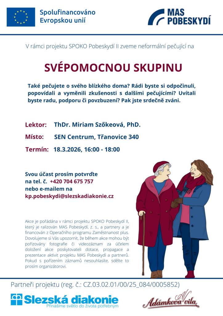 V rámci projektu SPOKO Pobeskydí II jsou neformální pečující zváni na SVÉPOMOCNOU SKUPINU.  Lektor: ThDr. Miriam Szökeová, PhD.  Místo:  SEN Centrum, Třanovice 340  Termín: 18.03.2026, 16:00 - 18:00  Svou účast potvrďte na tel.č.: 704 675 757 nebo e-mailu: kp.pobeskydi@slezskadiakonie.cz