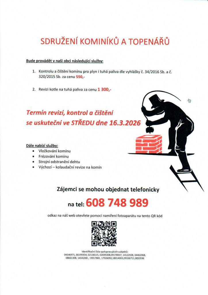 Sdružení kominíků a topenářů bude provádět v pondělí 16.3. požadované kontroly a čištění komínů pro plyn i tuhá paliva. Čištění komínů: 550 Kč. Revize kotlů na tuhá paliva: 1.300 Kč. Dále nabízí levné vložkování a frézování komínů. Zájemci se mohou objednat tel. 608 748 989.