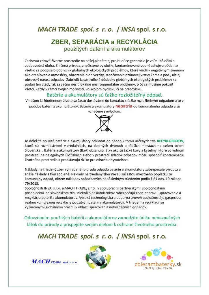 Batérie a akumulátory sú ťažko rozložiteľný odpad a nepatria do komunálneho odpadu. Je dôležité použité batérie a akumulátory odkladať do nádob k tomu určených tzv. RECYKLOBOXOV. Zamedzíte tým úniku nebezpečných látok do prírody a prispejete svojím dielom k ochrane životného prostredia.