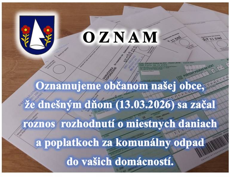 Oznamujeme občanom našej obce, že od dnešného dňa 13.marca 2026 sa začal roznos rozhodnutí o miestnych daniach a poplatkoch za komunálny odpad do vašich domácností.