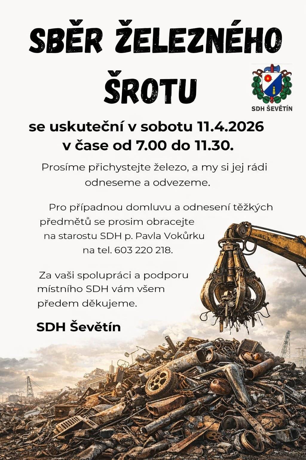 V sobotu 11. dubna 2026 od 7:00 do 11:30 hodin se uskuteční sběr železného šrotu, který pořádá SDH Ševětín. Přichystejte železo, hasiči jej odvezou. Pro odnesení těžkých předmětů, prosím, volejte starostu SDH p. Pavla Vokůrku, tel.: 603 220 218. Děkujeme.