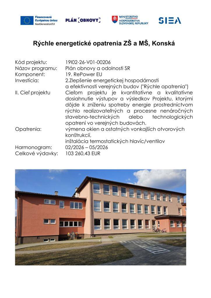 Projekt : Rýchle energetické opatrenia ZŠ a MŠ, Konská  Kód projektu : 19I02-26-V01-00206  Názov programu : Plán obnovy a odolnosti SR  Investícia: Zlepšenie energetickej hospodárnosti a efektívnosti verejných budov ("Rýchle opatrenia")  Celkové výdavky : 103 260,43 EUR