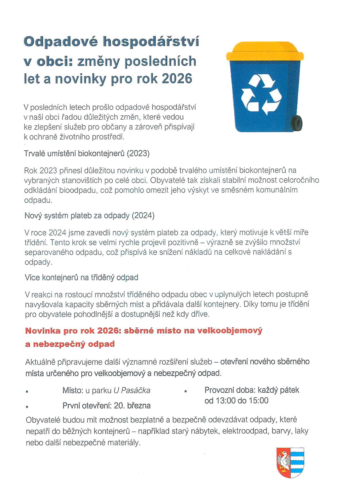 Novinka pro rok 2026: sběrné místo na velkoobjemový a nebezpečný odpad. Toto sběrné místo se otevře u parku U Pasáčka dne 20.3.2026 od 13 - 15h. Dále  bude provozní doba  každý pátek od 13-15h.  tým OÚ