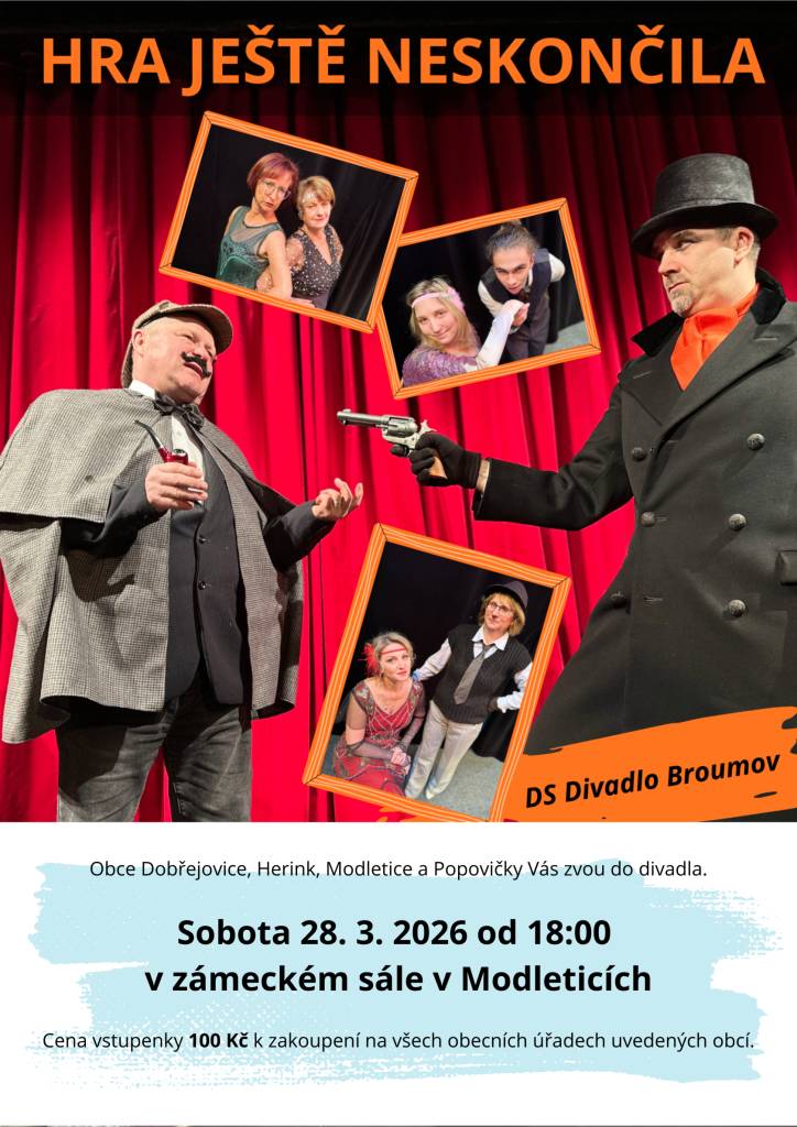 Obec Modletice, Dobřejovice, Herink a Popovičky Vás zvou na divadelní představení s názvem "Hra ještě neskončila"(detektivní hra), které se bude konat 28.03.2026 od 18:00 hod. v zámeckém sále v Modleticích.  Lístky jsou v prodeji na obecních úřadech, bez možnosti místenky. Částka lístku činí 100,-