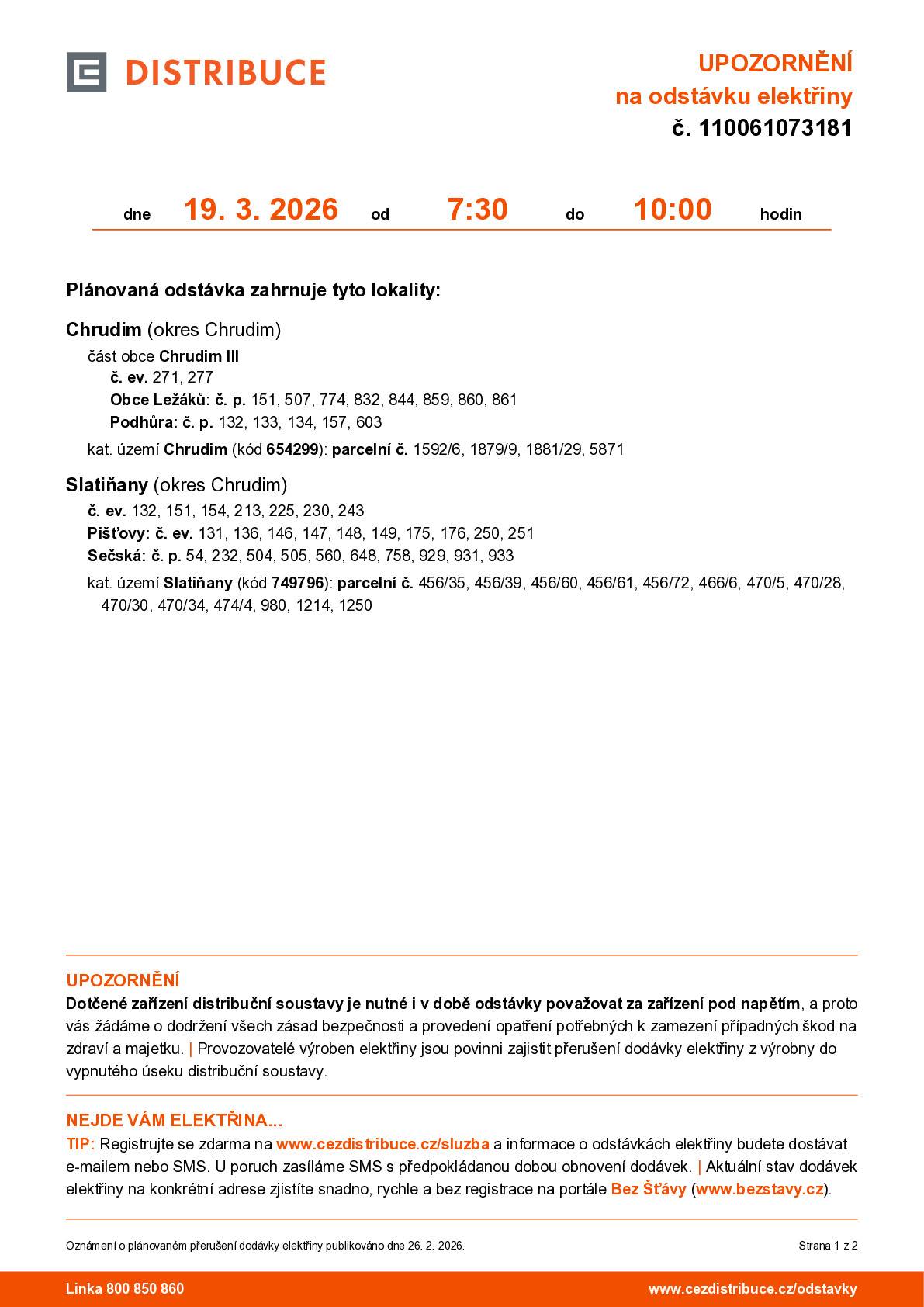 Společnost ČEZ Distribuce informuje o plánované odstávce elektrické energie. 📅 Datum: 19. března 2026 ⏰ Čas: 7:30–10:00 Odstávka se bude týkat vybraných lokalit v Chrudimi a Slatiňanech, zejména oblastí:   Chrudim III – č. ev. 271, 277   Podhůra – č. p. 132, 133, 134, 157, 603   Obce Ležáků – č. p. 151, 507, 774, 832, 844, 859, 860, 861   Slatiňany – č. ev. 132, 151, 154, 213, 225, 230, 243   Pišťovy – č. ev. 131, 136, 146, 147, 148, 149, 175, 176, 250, 251   Sečská – č. p. 54, 232, 504, 505, 560, 648, 758, 929, 931, 933   ➡️ Dotčená zařízení distribuční soustavy je nutné i během odstávky považovat za zařízení pod napětím a dodržovat zásady bezpečnosti. 📞 Poruchová linka ČEZ Distribuce: 800 850 860
