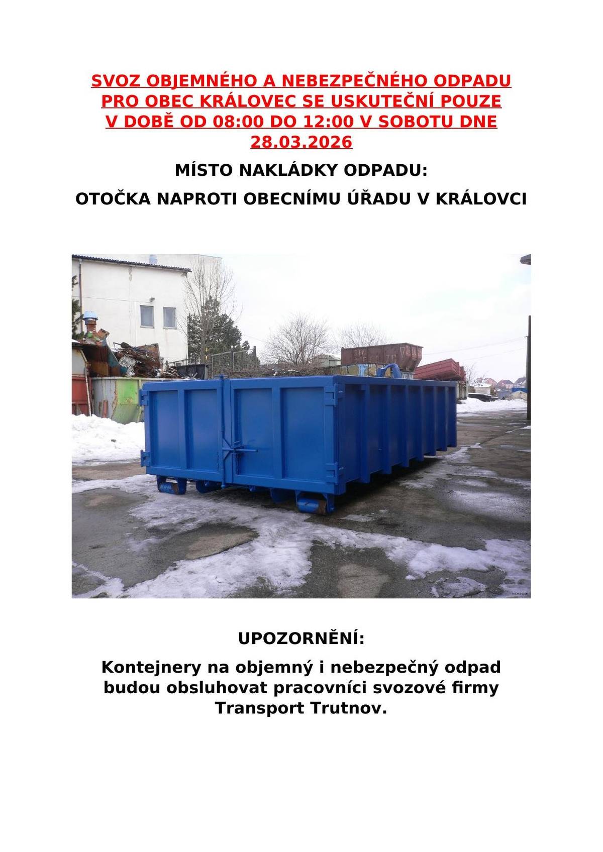 V sobotu 28.03.2026 bude na otočce před obecním úřadem v Královci probíhat svoz objemného a nebezpečného odpadu. Kontejnery budou přistaveny POUZE v době od 08:00 do 12:00 hodin. Na místě budou pracovníci svozové firmy Transport Trutnov.