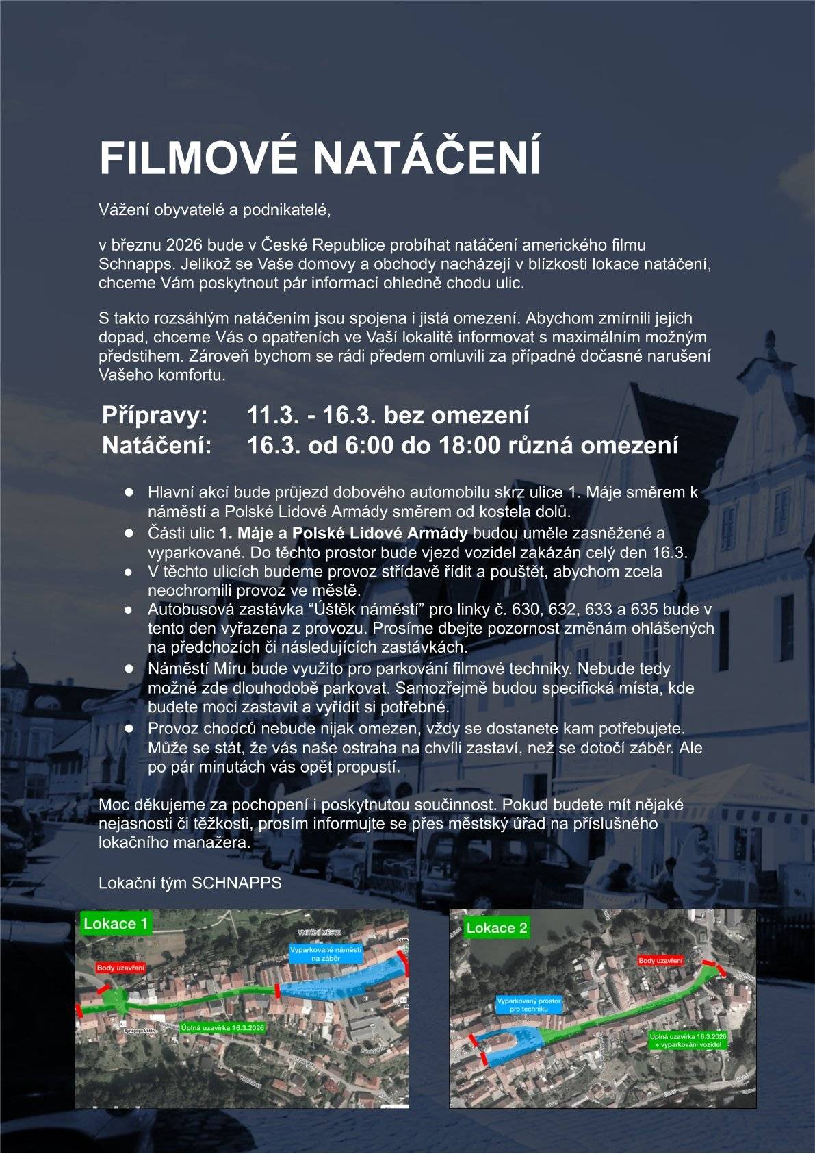 Z důvodu filmového natáčení bude v pondělí 16. 3. 2026 Mírové náměstí v Úštěku uzavřeno pro parkování a průjezd automobilů i autobusů. Autobusová zastávka na náměstí bude vyřazena z provozu, ostatní zastávky fungují bez omezení. Průchod chodců nebude omezen - může se stát, že vás na pár minut ostraha zastaví, než se dotočí záběr. Z důvodu natáčení bude v tento den UZAVŘEN městský úřad a knihovna.
