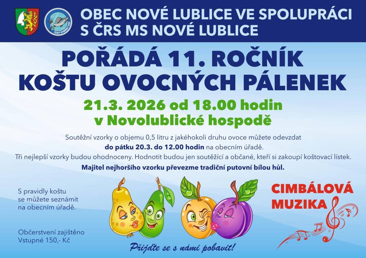 11. ročník koštu ovocných pálenek se koná 21. března 2026 od 18:00 hodin v Novolublické hospodě. Soutěžící mohou odevzdat vzorky o objemu 0,5 litru z jakéhokoli druhu ovoce do 20. března 2026 do 12:00 hodin na obecním úřadě. Tři nejlepší vzorky budou oceněny a hodnotit budou pouze soutěžící a občané