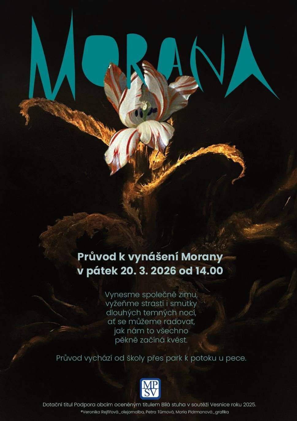 » VÍTÁNÍ JARA: ZÁKOLANSKÁ MORANA 2026 «  Pátek 20. března 2026 od 14.00  Vynesme společně zimu, vyžeňme nemoci, strasti i smutky dlouhých temných nocí, ať se můžeme radovat, jak nám to všechno pěkně začíná kvést.  Srdečně zveme děti, rodiče, prarodiče, obyvatele Zákolan i přespolní ke společnému rozloučení se zimou a vítáním jara. Průvod, který povedou místní děti, se vydá od školy směrem k Záplavce za fotbalovým hřištěm, odkud společně pošleme Moranu po potoku ze vsi. Nebudou chybět jarní dobroty všeho druhu. Jaro přivítáme tancem a zpěvem pod vedením dětí a choreografky Jany Bitterové (SE.S.TA) a Vladimíry Poliakové. O vizuální podobu akce se postaralo trio Petra Tůmová, Maria Pidrmanová a Kateřina Kořínková s dětmi.  » Program «  13.00 příprava průvodu  14.00 začátek průvodu, sraz před školou  15.00 symbolické rozloučení se zimou a pálení Morany  Akci pořádá kulturní spolek Dalibor ve spolupráci se SRPŠ, Obcí Zákolany a Centrem choreografického rozvoje SE.S.TA v rámci projektu Škola tančí. Dotační titul Podpora obcím oceněným titulem Bílá stuha v soutěži Vesnice roku 2025.