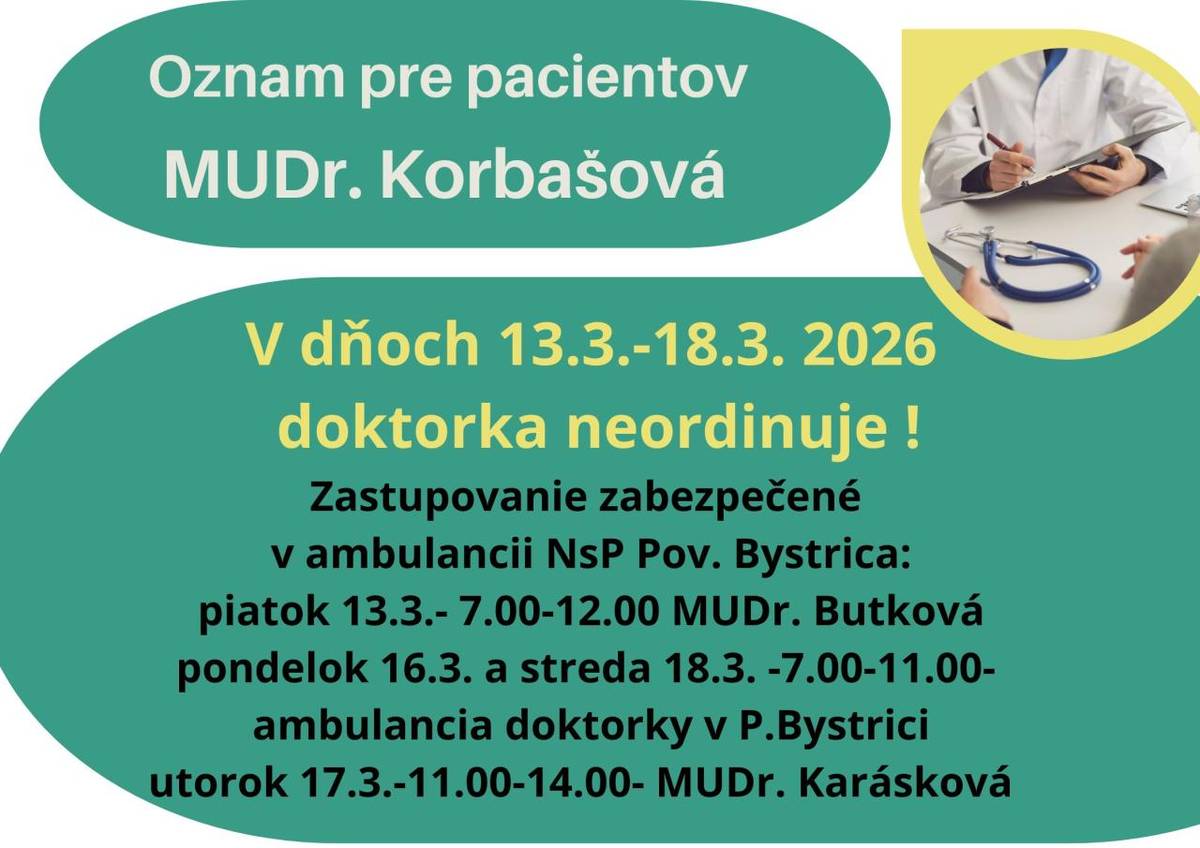V dňoch 13.-18.3.2026 lekárka pre dospelých MUDr. Korbašová neordinuje. Zastupovanie je zabezpečené v NsP Považská Bystrica.