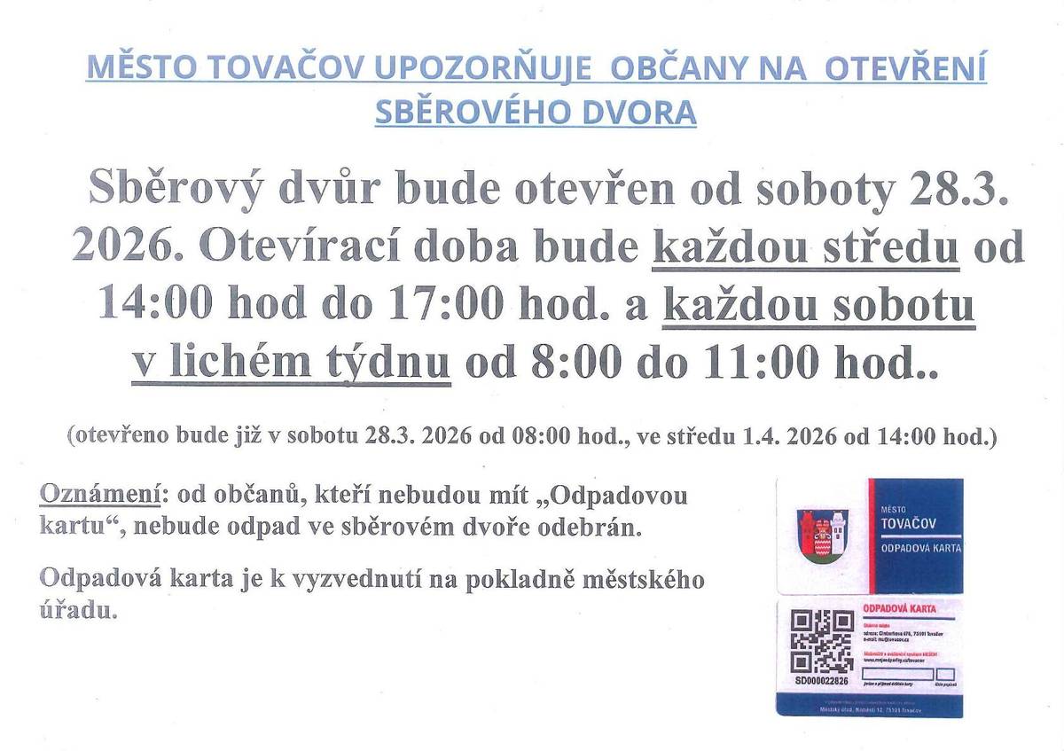 Město Tovačov oznamuje, že od soboty 28.3.2026 bude otevřen sběrový dvůr, a to každou středu od 14h do 17h a každou sobotu v lichém týdnu od 8h do 11h. Je nutné mít se sebou Odpadovou kartu.