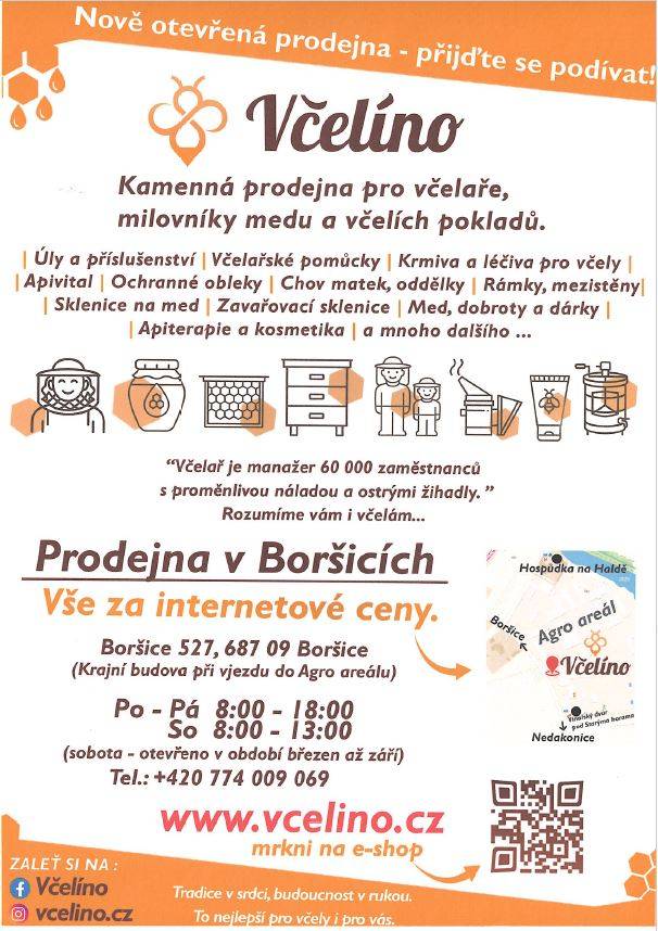 Nově otevřená prodejna pro včelaře Včelíno v Boršicích   Boršice u Buchlovic 527 (krajní budova při vjezdu do Agro areálu směr Nedakonice)  více informací v přiloženém letáku