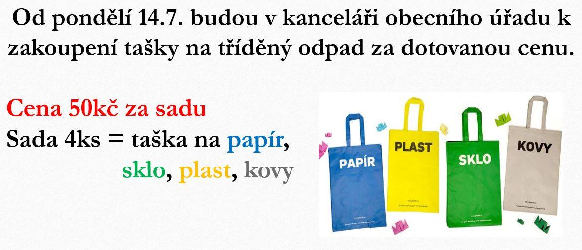 v kanceláří obecního úřadu jsou dostupné k zakoupení sady tašek na tříděný odpad  50kč za sadu  1 sada = 4 tašky (papír, plast, sklo a kovy)