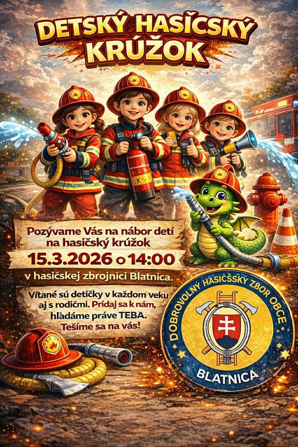 Oznamujeme, že zajtra 15.3.2026 sa uskutoční v areáli Pronajovského kaštieľa nábor do hasičského krúžku – DHZ Blatnica o 14:00 hod. Dobrovoľný hasičský zbor Blatnica vyhlasuje nábor detí a mládeže do hasičského krúžku. Nábor je určený pre deti z Blatnice aj z okolitých obcí vo veku od 7 rokov. Milé deti, ak chcete zažiť radosť z pohybu, naučiť sa nové zručnosti a stať sa súčasťou silného kolektívu, radi vás privítame medzi mladými hasičmi DHZ Blatnica. Čakajú vás tréningy, súťaže, nové priateľstvá a množstvo nezabudnuteľných zážitkov. Vážení rodičia, hasičský krúžok ponúka deťom zmysluplné trávenie voľného času v bezpečnom a organizovanom prostredí. Prostredníctvom športovej a tímovej činnosti rozvíjame disciplínu, zodpovednosť, spoluprácu a pozitívny vzťah k pomoci druhým.  Radi medzi nami privítame deti z Blatnice aj z okolia. Tešíme sa na vás!