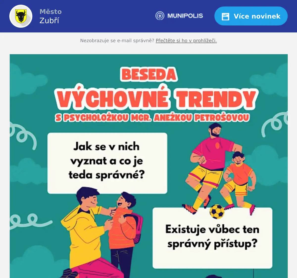 Beseda, na které rodiče získají přehled ve výchovných přístupech. Zjistí, jaké jsou jejich výhody a nevýhody, co který proud v dětech rozvíjí a co naopak zanedbává. A to hlavní – najdou si vlastní cestu, jak vytěžit z nepřeberného množství výchovných návodů to nejlepší, pro sebe a své děti šité na míru. Dotkneme se také tématu mezigeneračních sporů a řekneme si, jak je řešit.