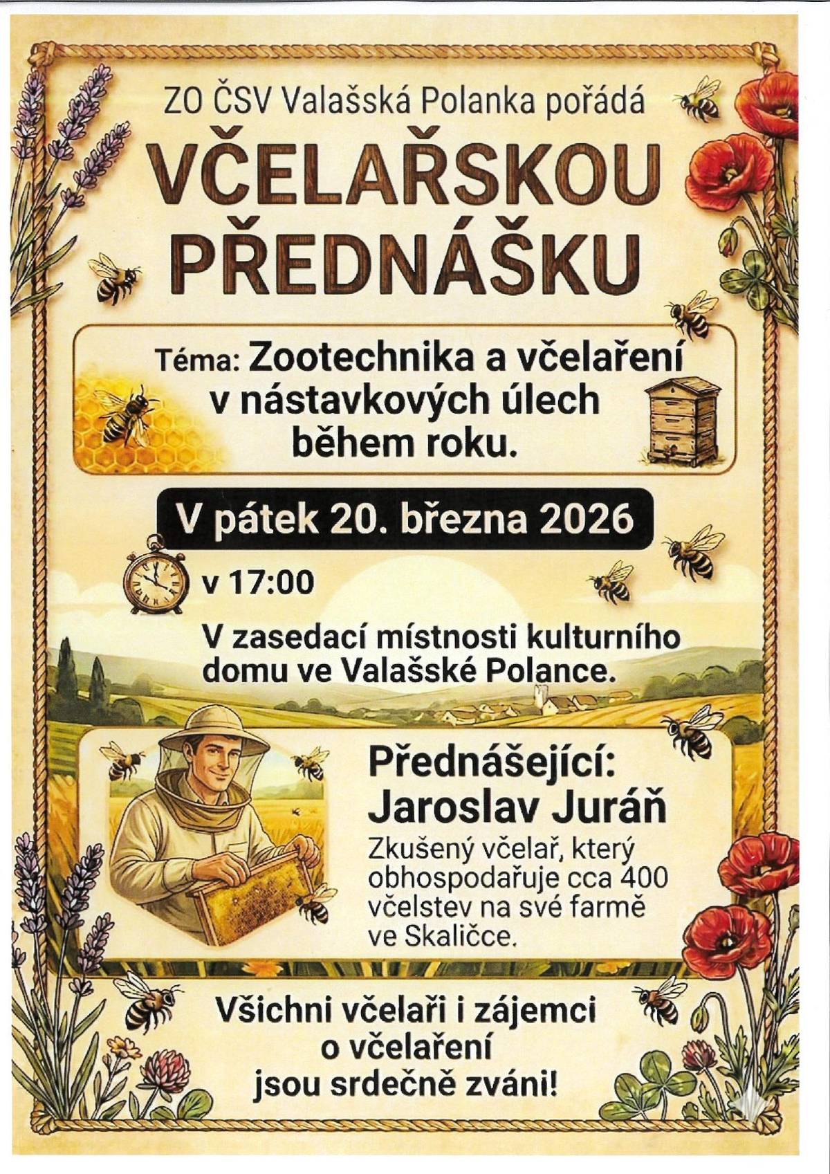 ZO ČSV Valašská Polanka pořádá v pátek 20. března 2026 v 17:00 h v zasedací místnosti Kulturního domu ve Valašské Polance včelařskou přednášku na téma  Zootechnika a včelaření v nástavkových úlech během roku. Přednášet bude pan Jaroslav Juráň - zkušený včelař, který obhospodařuje cca 400 včelstev na své farmě ve Skaličce. Všichni jste srdečně zváni.