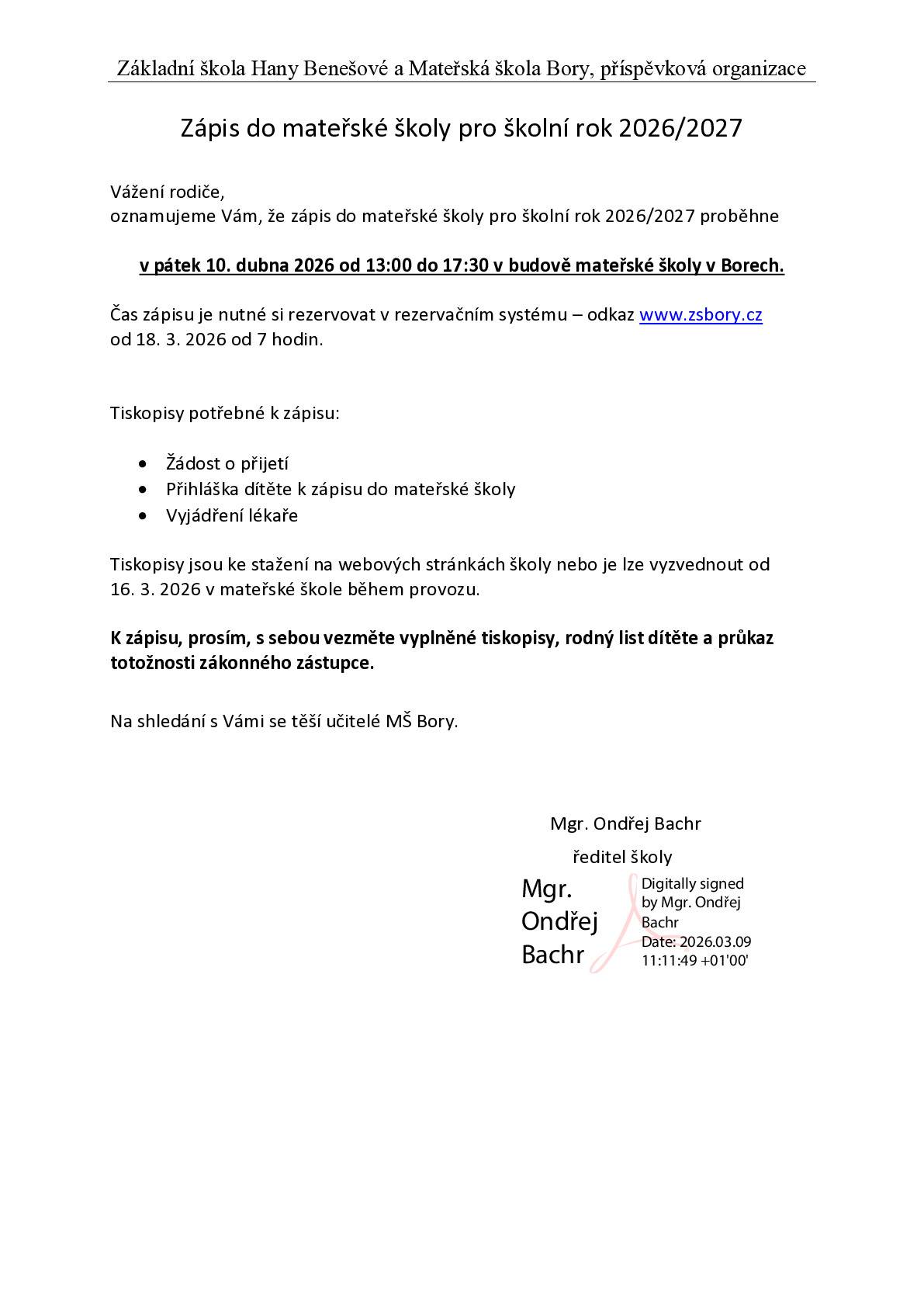 Zápis dětí do MŠ Bory na rok 2026/2027 se uskuteční v pátek 10.dubna 2026 od 13:00-17:30 v budově mateřské školy Bory.Čas zápisu je nutné si rezervovat v rezervačním systému-odkaz www.zsbory.cz od 18.března 2026 od 7:00 hodin. Dokumenty potřebné k zápisu: Žádost o přijetí, přihláška dítěte k zápisu do MŠ, vyjádření lékaře,rodný list dítěte, průkaz totožnosti zákonného zástupce.