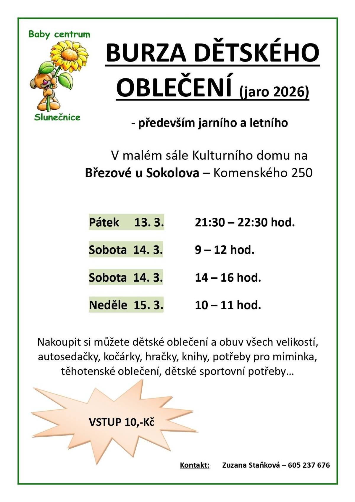 Baby centrum Březová pořádá burzu dětského oblečení, jarního a letního. Burza se koná v malém sále KD Březová, Komenského 250. Termíny pro veřejnost: Pá 13.3. od 21:30 do 22:30 hod., So 14.3. od 9 do12 hod. a od 14 do 16 hod., Ne od 10 do11 hod..