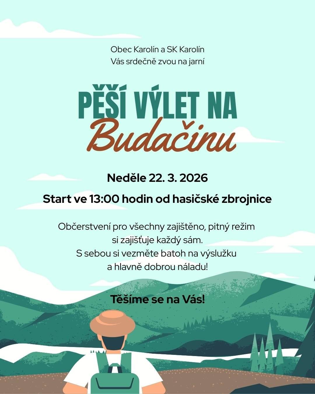 Obec Karolín a SK Karolín Vás srdečně zvou na jarní PĚŠÍ VÝLET NA BUDAČINU. A to v neděli 22. 3. 2026, start ve 13:00 hodin od hasičské zbrojnice na Karolíně. Občerstvení pro všechny zajištěno, pitný režim si zajišťuje každý sám. S sebou si vezměte batoh na výslužku a hlavně dobrou náladu! Těšíme se na Vás!