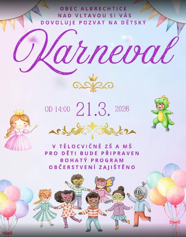 Obec Albrechtice nad Vltavou zve všechny děti a jejich rodiče na tradiční dětský karneval, který se uskuteční 21. března 2026 od 14:00 v tělocvičně ZŠ a MŠ. Připraven je pestrý program plný her, soutěží, tance a zábavy pro malé i velké. Nebudou chybět masky, smích a drobné občerstvení.