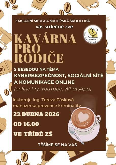 ZŠ a MŠ Libá zve rodiče do Kavárny pro rodiče do prostor třídy ZŠ s besedou na téma Kyberbezpečnost, sociální sítě a komunikace online.