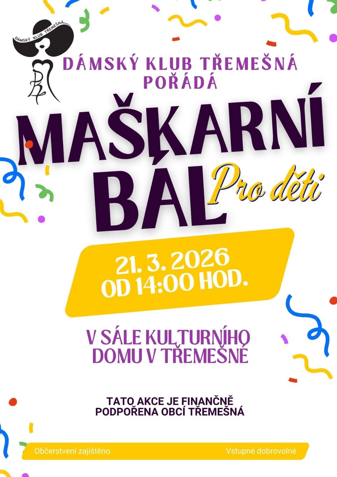 Dámský klub Třemešná pořádá "Maškarní bál pro DĚTI"  21.3.2026 od 14:00 hodin v kulturním domě v Třemešné. Tato akce je finančně podpořena obcí Třemešná. Občerstvení je zajištěno. Vstupné dobrovolné.