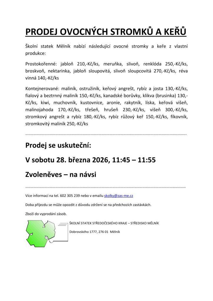 Školní statek Mělník zve všechny zájemce na prodej ovocných stromků a keřů z vlastní produkce. Prodej se uskuteční 28. března 2026 na návsi ve Zvoleněvsi od 11:45 do 11:55 hodin. V nabídce budou prostokořenné i kontejnerované rostliny jako jabloň, meruňka, maliník a další. Pro více informací volejte