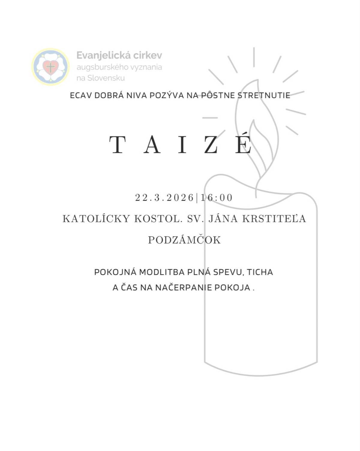 Evanjelická cirkev augsburského vyznania v Dobrej Nive vás srdečne pozýva na pôstne stretnutie v duchu modlitieb Taizé. Podujatie sa tento rok uskutoční v sobotu 22. marca 2026 o 16:00 hodine v katolíckom kostole svätého Jána Krstiteľa v Podzámčoku. Čaká vás pokojná modlitba sprevádzaná spevom, tichom a priestorom na stíšenie a načerpanie vnútorného pokoja. Spevom piesní nás prevedie Spojený spevokol cirkevných zborov Ostrá Lúka a Dobrá Niva. Srdečne pozývame každého, kto túži po stíšení a pokoji.
